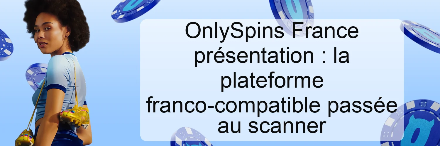 OnlySpins France présentation : la plateforme franco-compatible passée au scanner OnlySpins France présentation : la plateforme franco-compatible passée au scanner