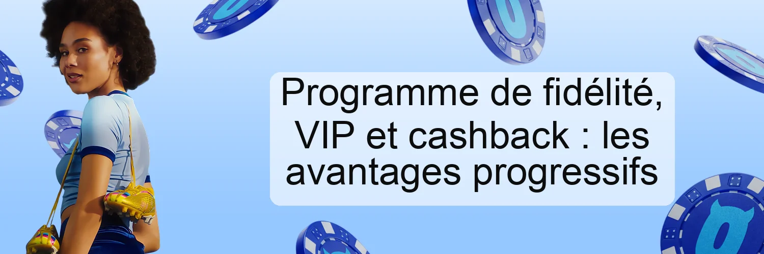 Programme de fidélité, VIP et cashback : les avantages progressifs Programme de fidélité, VIP et cashback : les avantages progressifs
